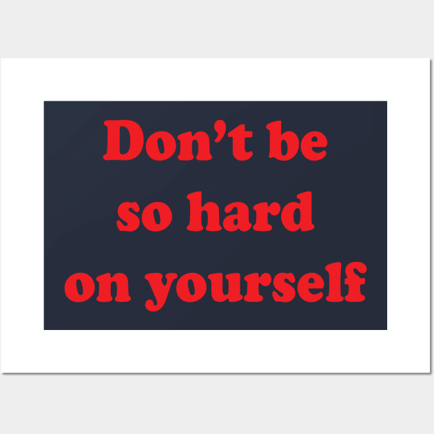 Don't be so hard on yourself Wall Art by Brain Zaps Suck